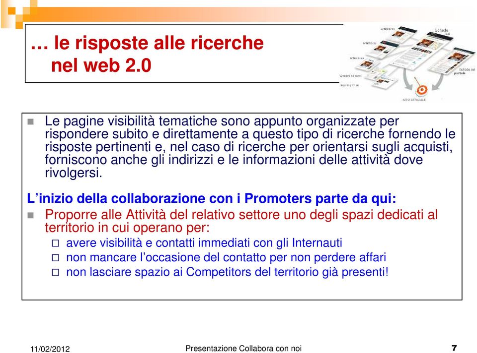 ricerche per orientarsi sugli acquisti, forniscono anche gli indirizzi e le informazioni delle attività dove rivolgersi.