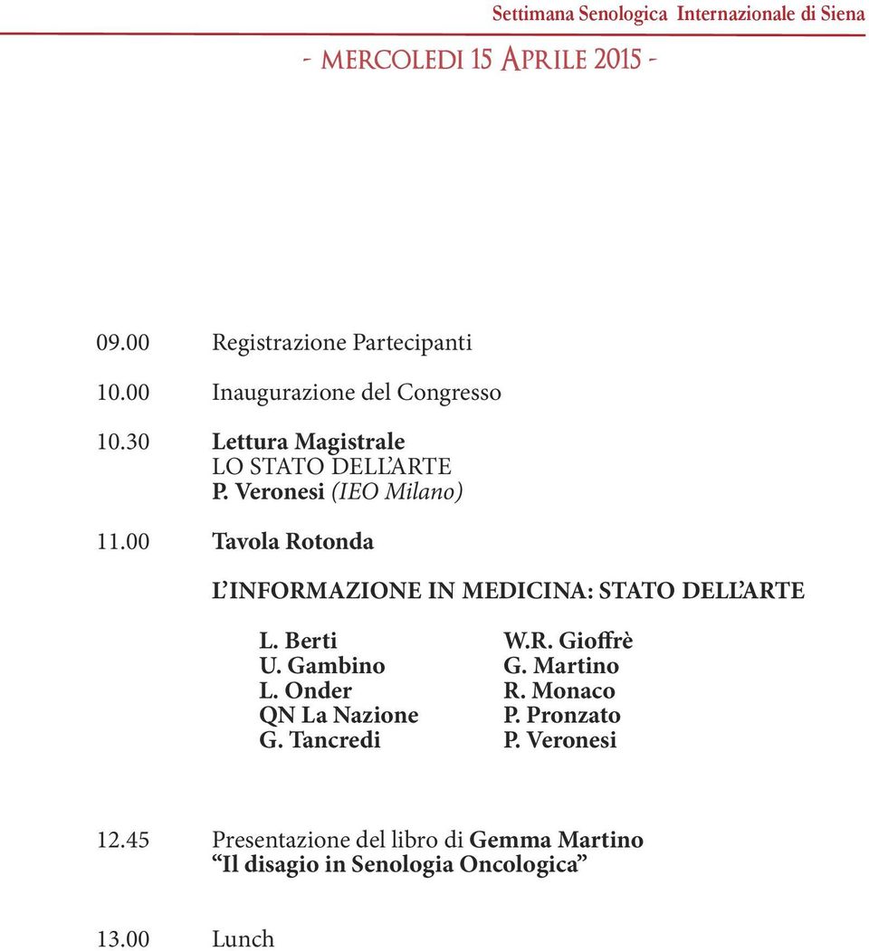 00 Tavola Rotonda L INfORmAzIONE IN medicina: stato DELL ARTE L. Berti W.R. Gioffrè u. Gambino G. martino L. Onder R.