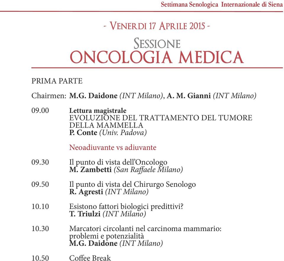 30 Il punto di vista dell Oncologo m. zambetti (San Raffaele Milano) 09.50 Il punto di vista del Chirurgo Senologo R. Agresti (INT Milano) 10.