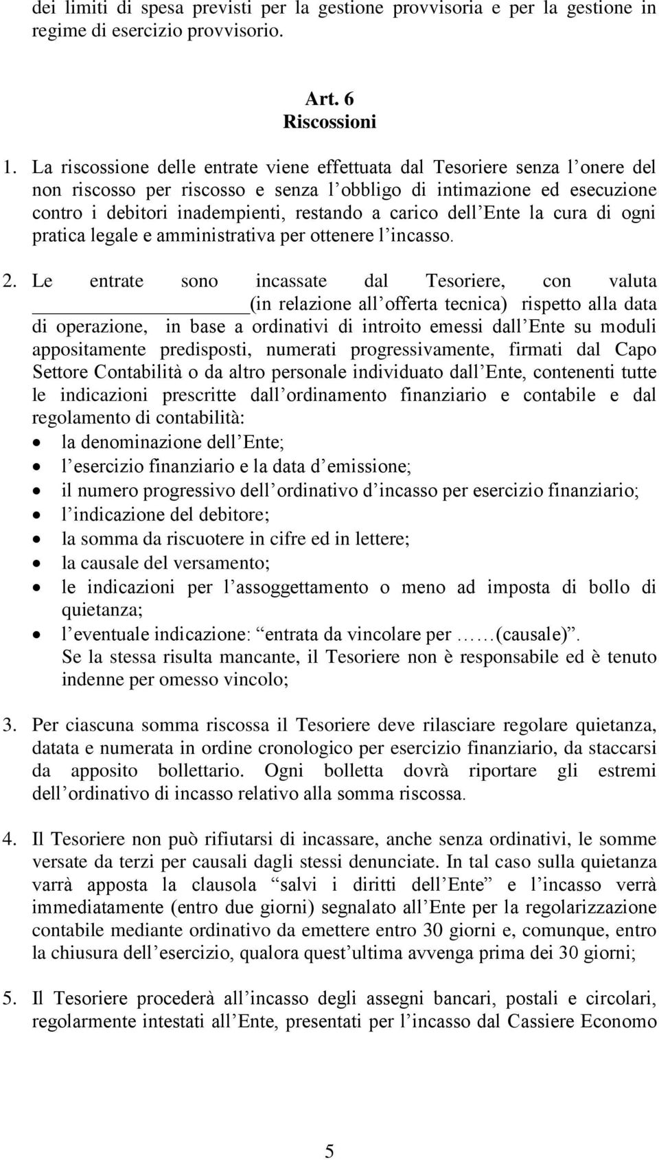 carico dell Ente la cura di ogni pratica legale e amministrativa per ottenere l incasso. 2.