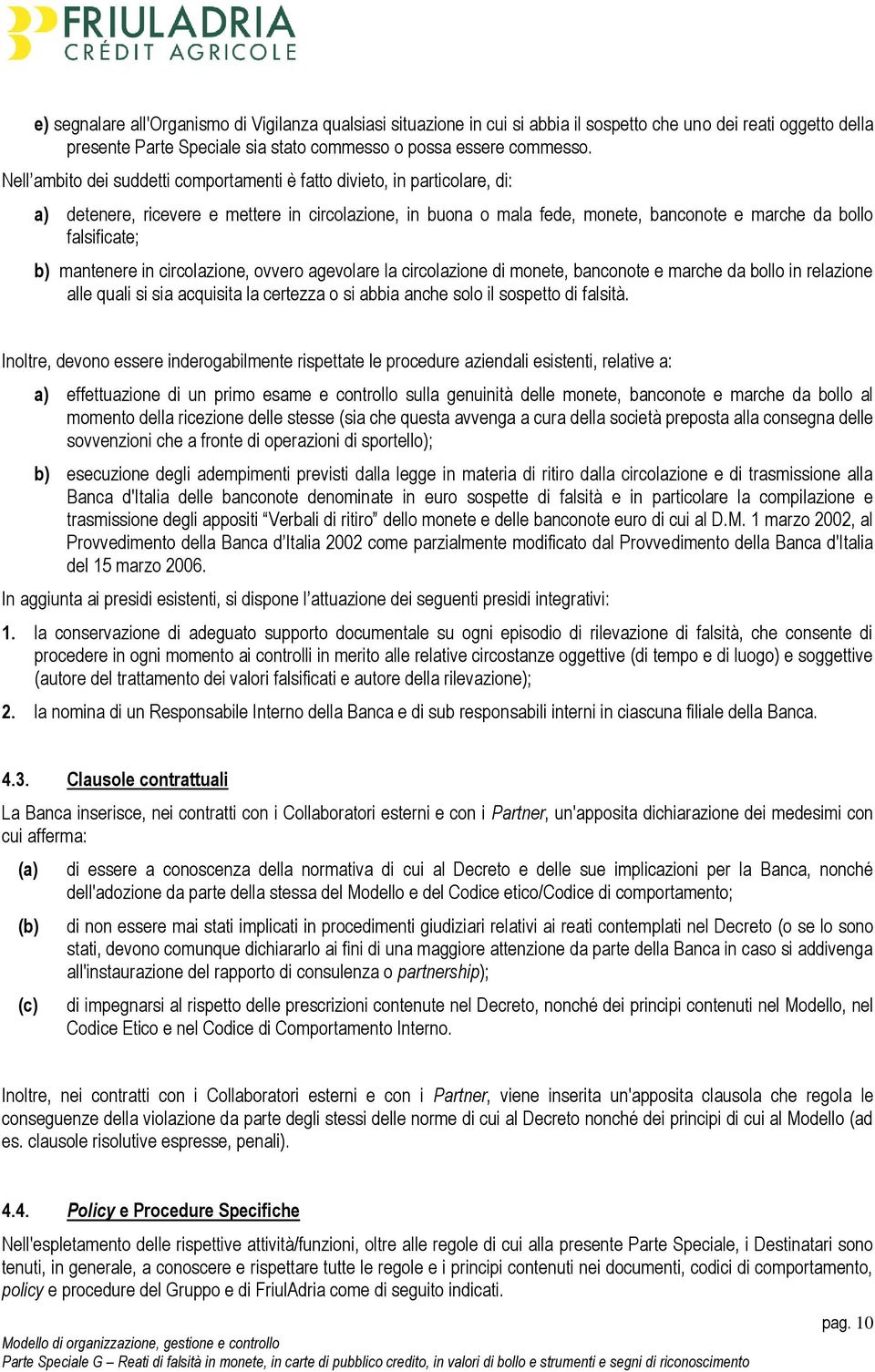 mantenere in circolazione, ovvero agevolare la circolazione di monete, banconote e marche da bollo in relazione alle quali si sia acquisita la certezza o si abbia anche solo il sospetto di falsità.