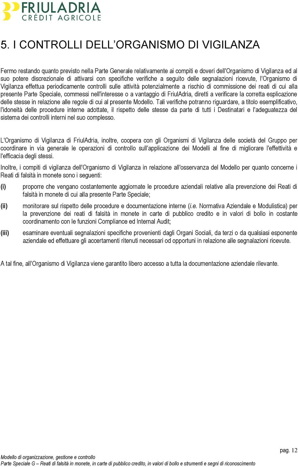 di cui alla presente Parte Speciale, commessi nell'interesse o a vantaggio di FriulAdria, diretti a verificare la corretta esplicazione delle stesse in relazione alle regole di cui al presente