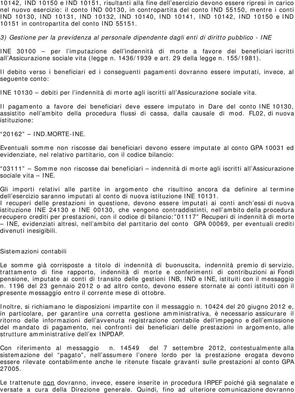 3) Gestione per la previdenza al personale dipendente dagli enti di diritto pubblico - INE INE 30100 per l imputazione dell indennità di morte a favore dei beneficiari iscritti all Assicurazione