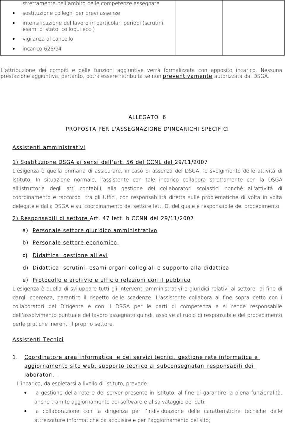 Nessuna prestazine aggiuntiva, pertant, ptrà essere retribuita se nn preventivamente autrizzata dal DSGA.