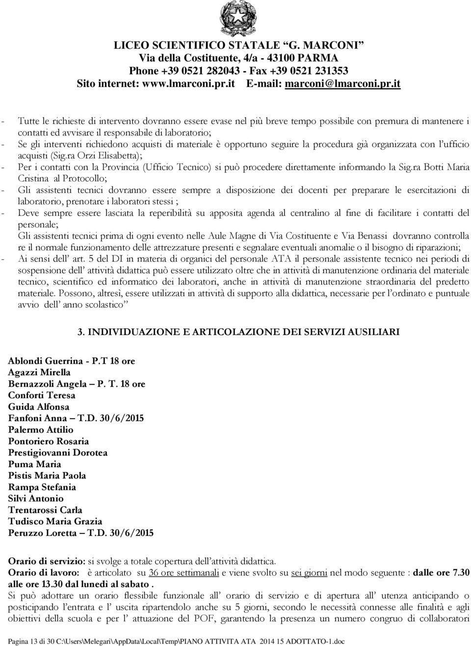 ra Orzi Elisabetta); - Per i contatti con la Provincia (Ufficio Tecnico) si può procedere direttamente informando la Sig.