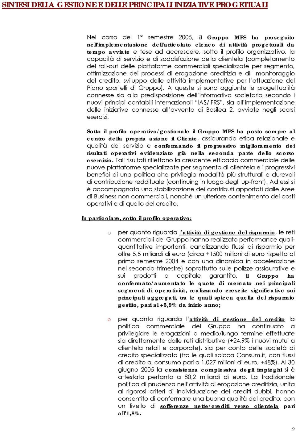 per segmento, ottimizzazione dei processi di erogazione creditizia e di monitoraggio del credito, sviluppo delle attività implementative per l attuazione del Piano sportelli di Gruppo).