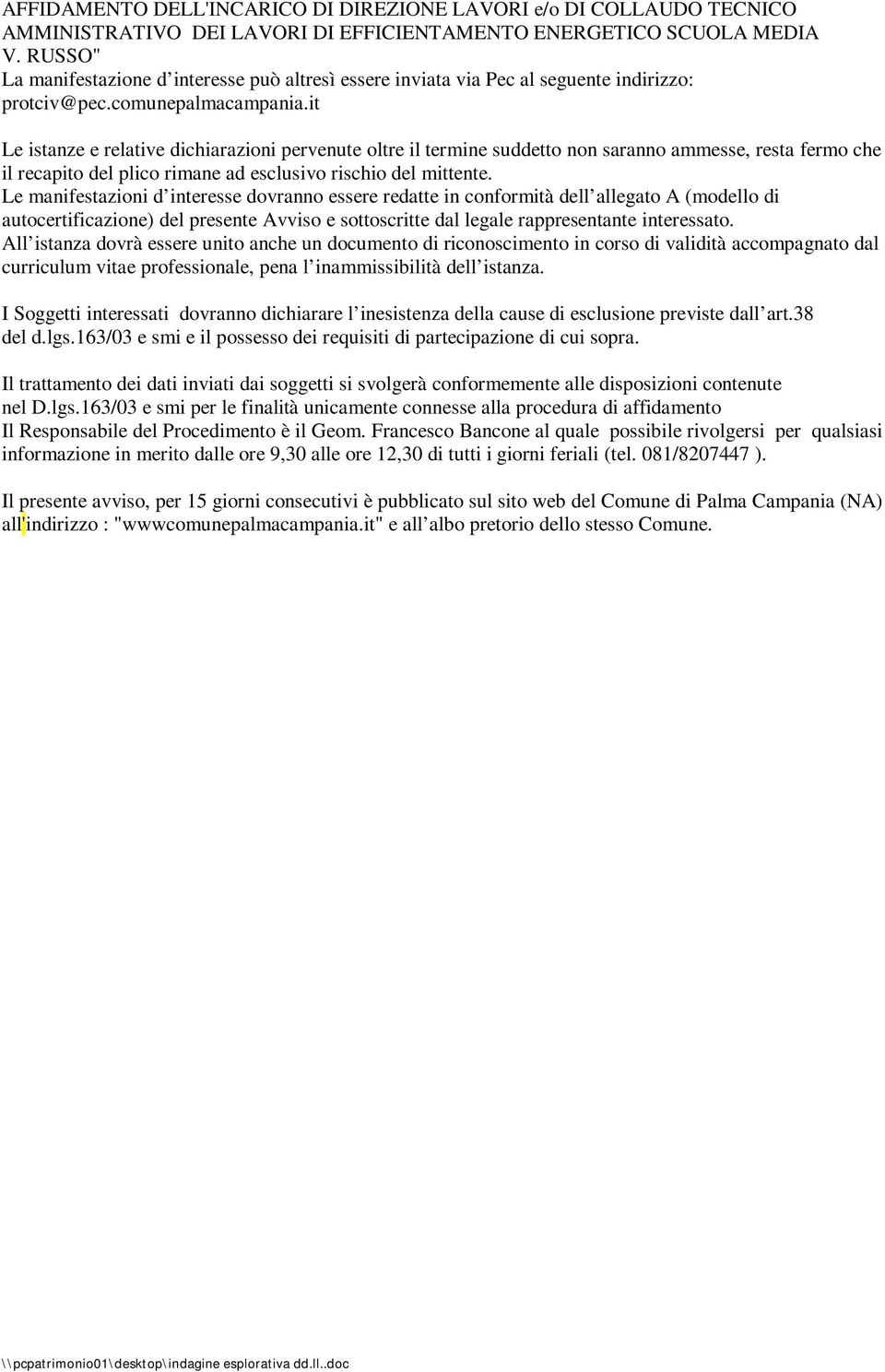 it Le istanze e relative dichiarazioni pervenute oltre il termine suddetto non saranno ammesse, resta fermo che il recapito del plico rimane ad esclusivo rischio del mittente.