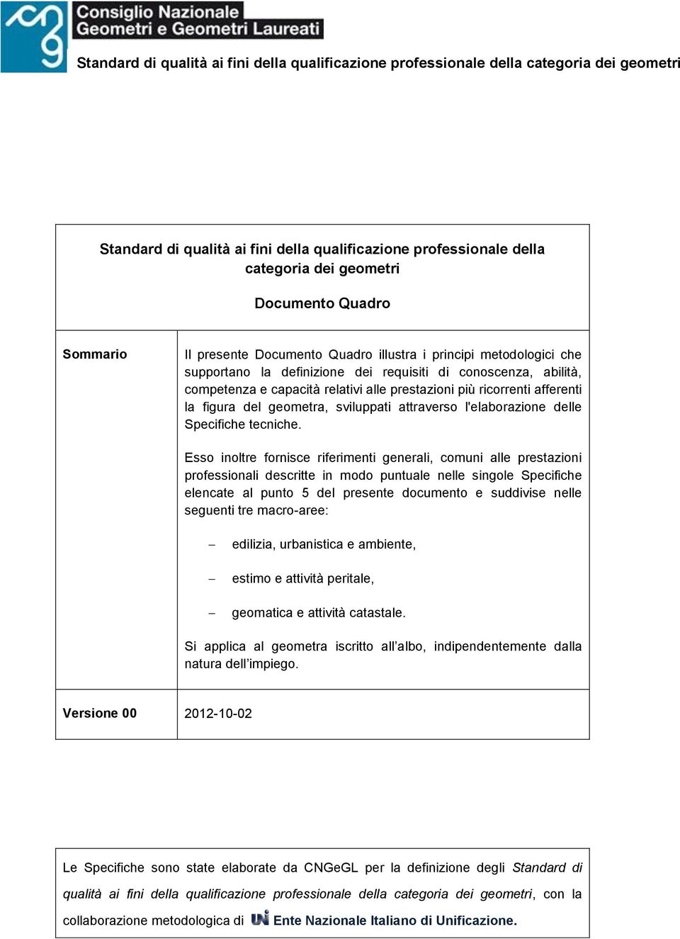 ricorrenti afferenti la figura del geometra, sviluppati attraverso l'elaborazione delle Specifiche tecniche.