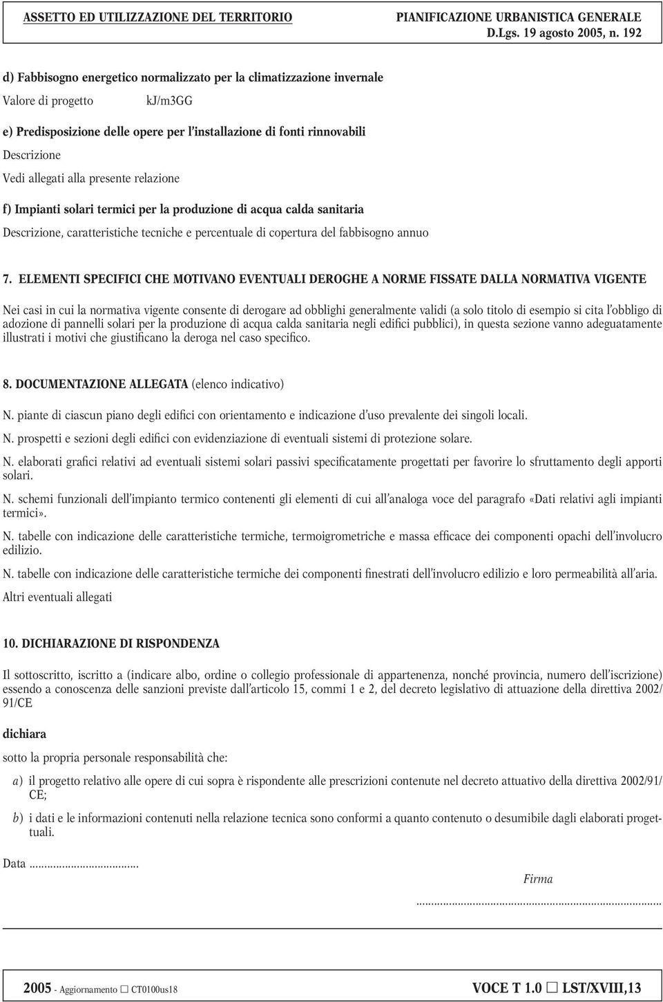 ELEMENTI SPECIFICI CHE MOTIVANO EVENTUALI DEROGHE A NORME FISSATE DALLA NORMATIVA VIGENTE Nei casi in cui la normativa vigente consente di derogare ad obblighi generalmente validi (a solo titolo di