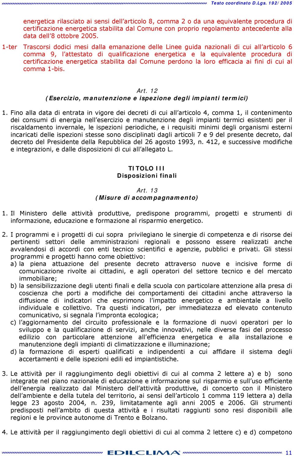 1-ter Trscorsi dodici mesi dll emnzione delle Linee guid nzionli di cui ll rticolo 6 comm 9, l ttestto di qulificzione energetic e l equivlente procedur di certificzione energetic stbilit dl Comune