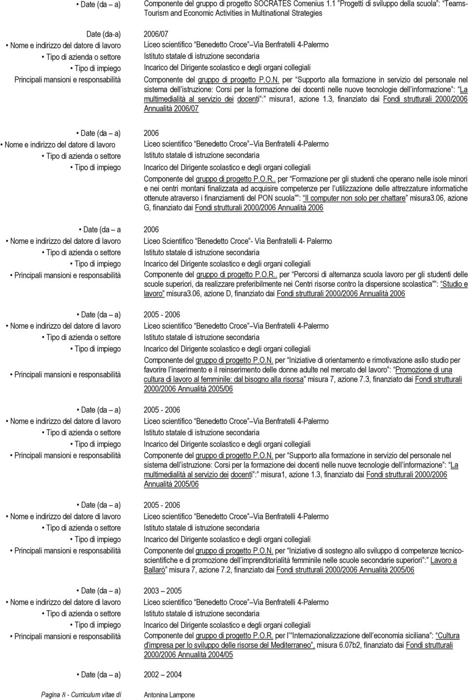 N. per Supporto alla in servizio del personale nel sistema dell istruzione: Corsi per la dei docenti nelle nuove tecnologie dell in : La multimedialità al servizio dei docenti : misura1, azione 1.