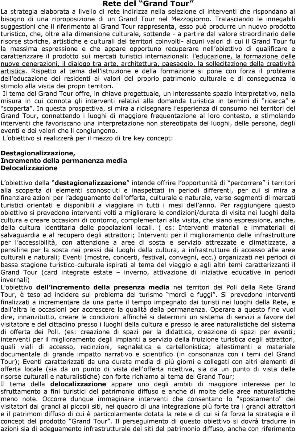 valore straordinario delle risorse storiche, artistiche e culturali dei territori coinvolti- alcuni valori di cui il Grand Tour fu la massima espressione e che appare opportuno recuperare nell