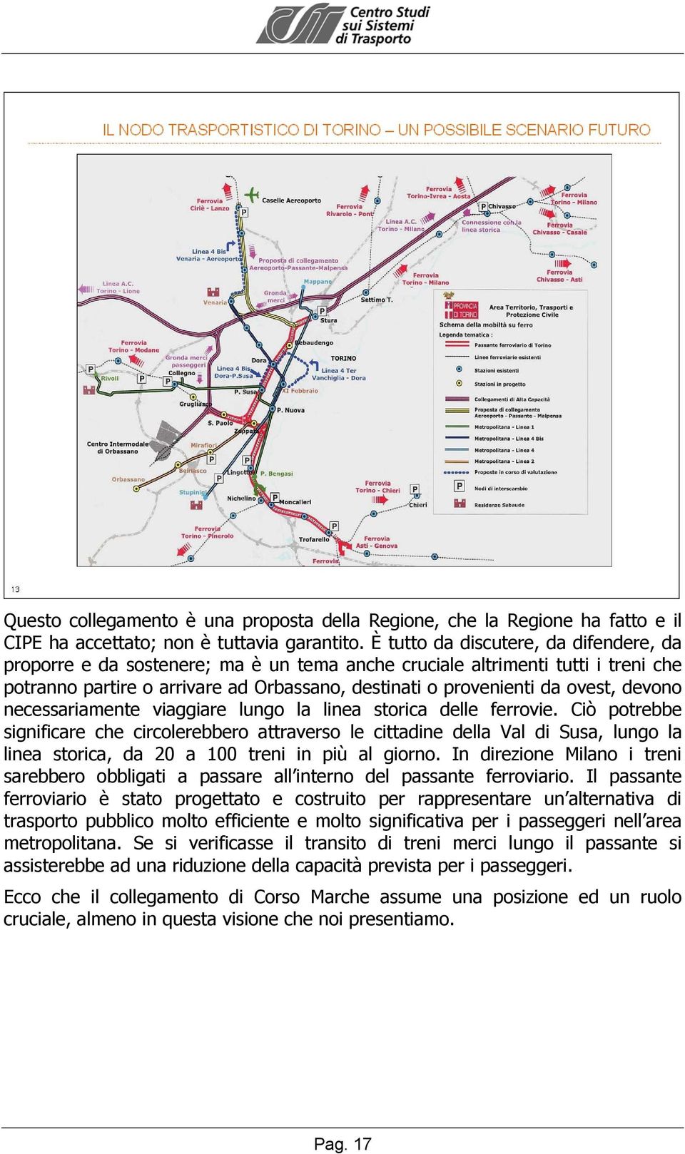 devono necessariamente viaggiare lungo la linea storica delle ferrovie.