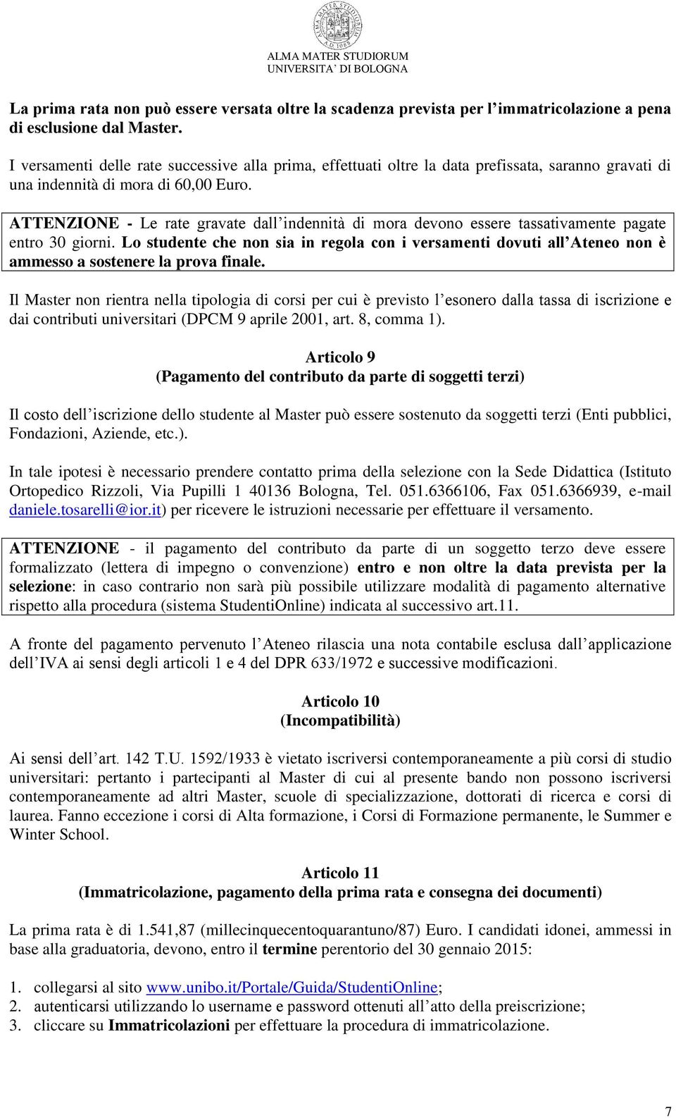 ATTENZIONE - Le rate gravate dall indennità di mora devono essere tassativamente pagate entro 30 giorni.