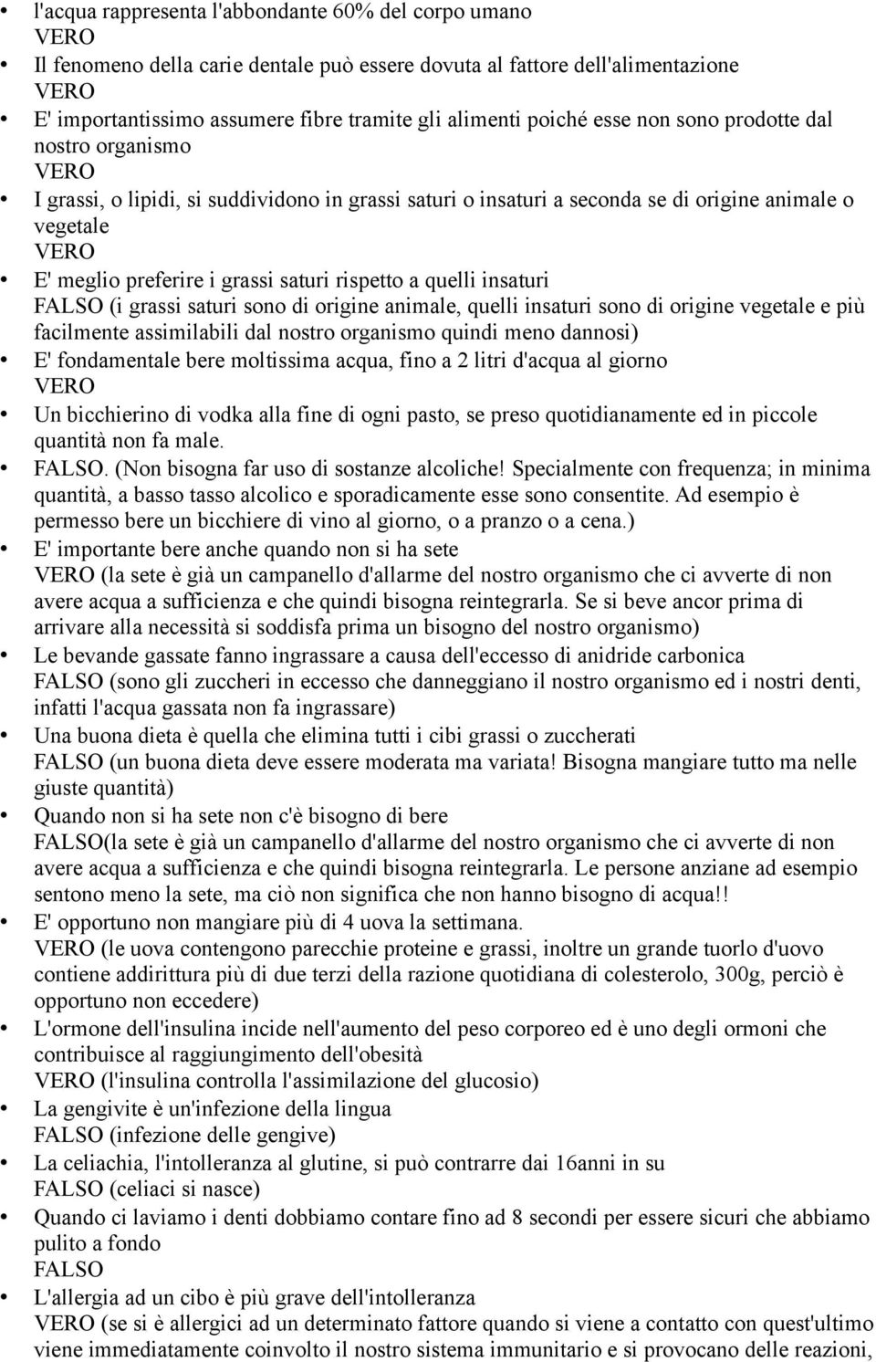 insaturi (i grassi saturi sono di origine animale, quelli insaturi sono di origine vegetale e più facilmente assimilabili dal nostro organismo quindi meno dannosi) E' fondamentale bere moltissima