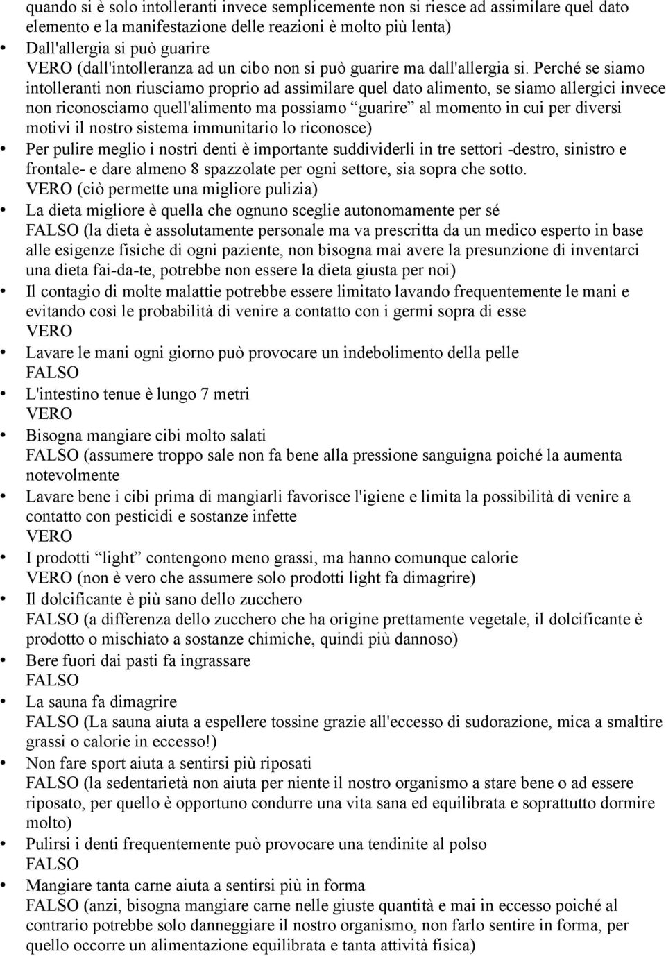 Perché se siamo intolleranti non riusciamo proprio ad assimilare quel dato alimento, se siamo allergici invece non riconosciamo quell'alimento ma possiamo guarire al momento in cui per diversi motivi