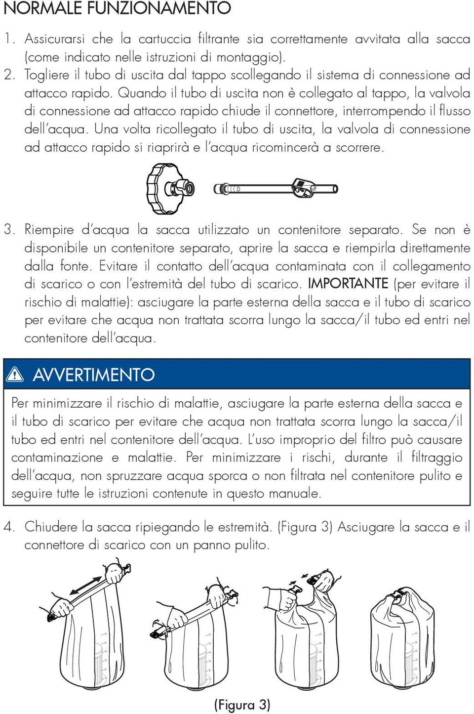 Quando il tubo di uscita non è collegato al tappo, la valvola di connessione ad attacco rapido chiude il connettore, interrompendo il fl usso dell acqua.