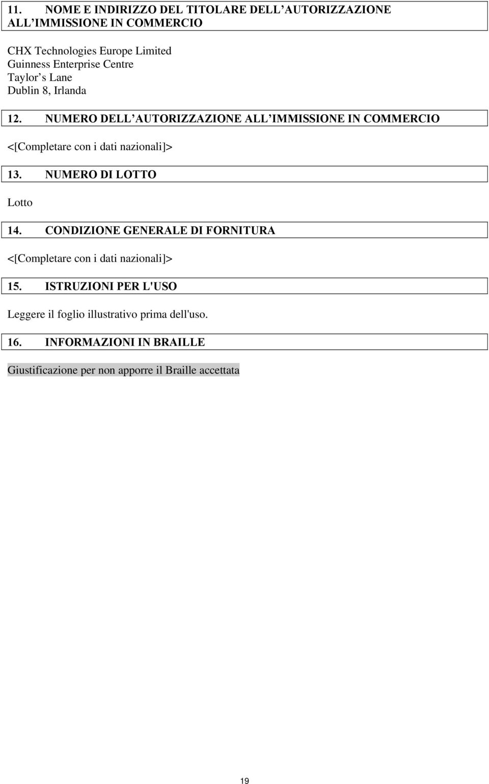 NUMERO DELL AUTORIZZAZIONE ALL IMMISSIONE IN COMMERCIO <[Completare con i dati nazionali]> 13. NUMERO DI LOTTO Lotto 14.