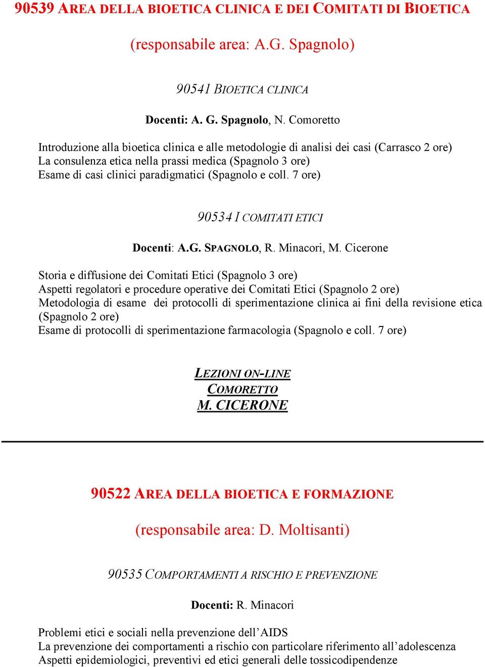 (Spagnolo e coll. 7 ore) 90534 I COMITATI ETICI Docenti: A.G. SPAGNOLO, R. Minacori, M.