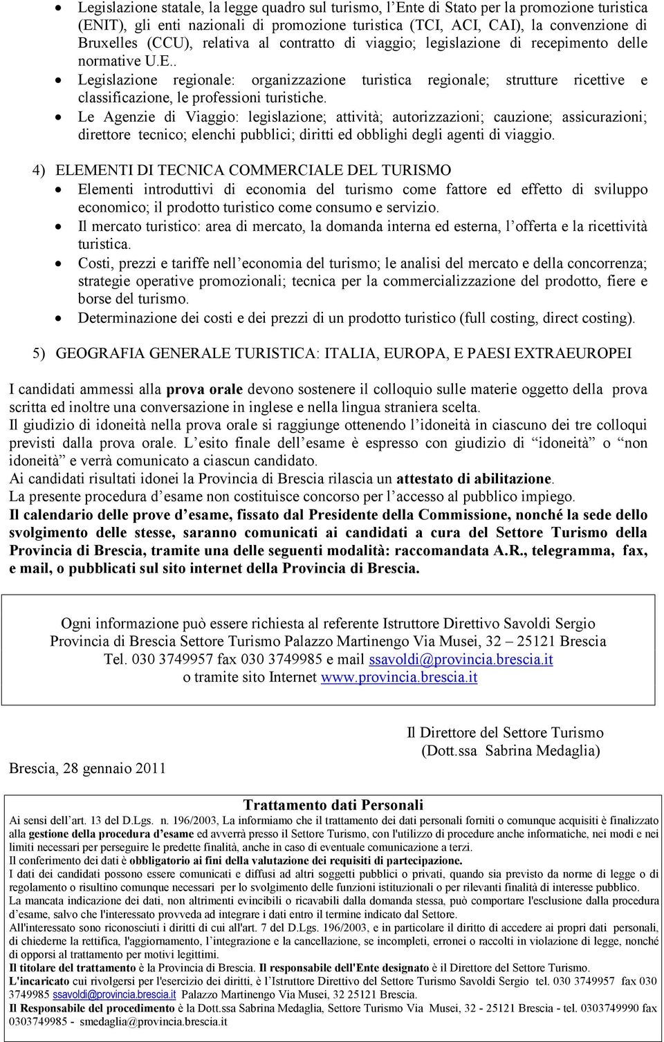 . Legislazione regionale: organizzazione turistica regionale; strutture ricettive e classificazione, le professioni turistiche.