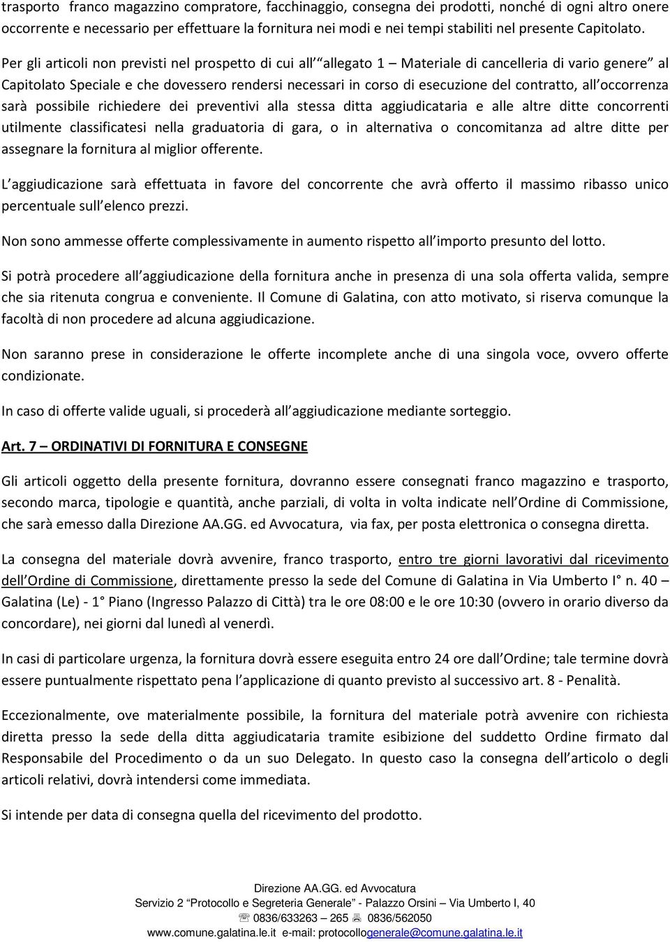 Per gli articoli non previsti nel prospetto di cui all allegato 1 Materiale di cancelleria di vario genere al Capitolato Speciale e che dovessero rendersi necessari in corso di esecuzione del