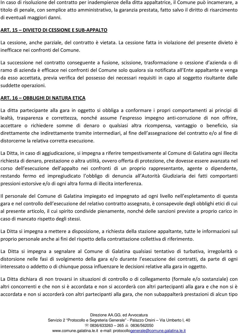 La cessione fatta in violazione del presente divieto è inefficace nei confronti del Comune.