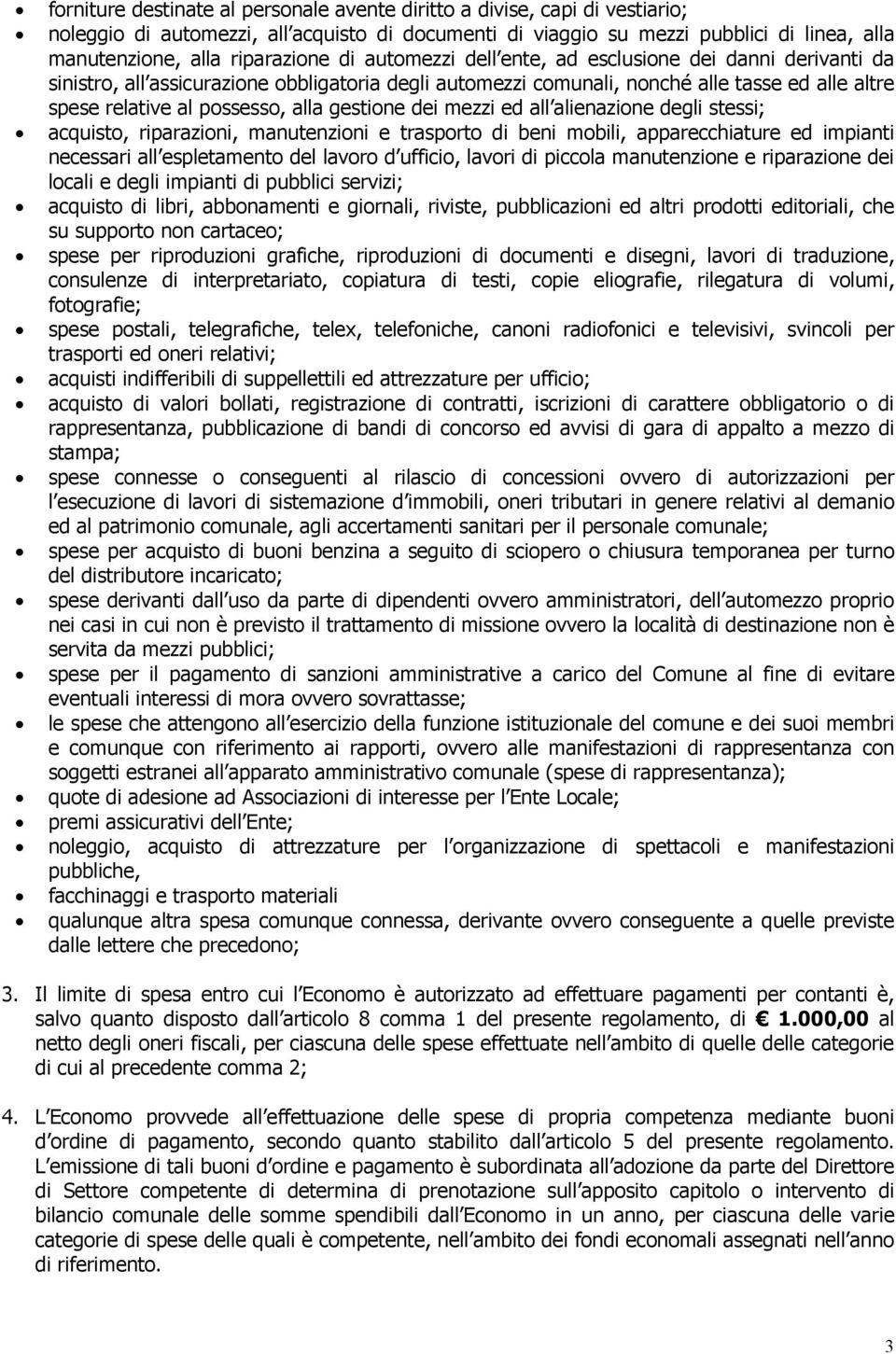 alla gestione dei mezzi ed all alienazione degli stessi; acquisto, riparazioni, manutenzioni e trasporto di beni mobili, apparecchiature ed impianti necessari all espletamento del lavoro d ufficio,