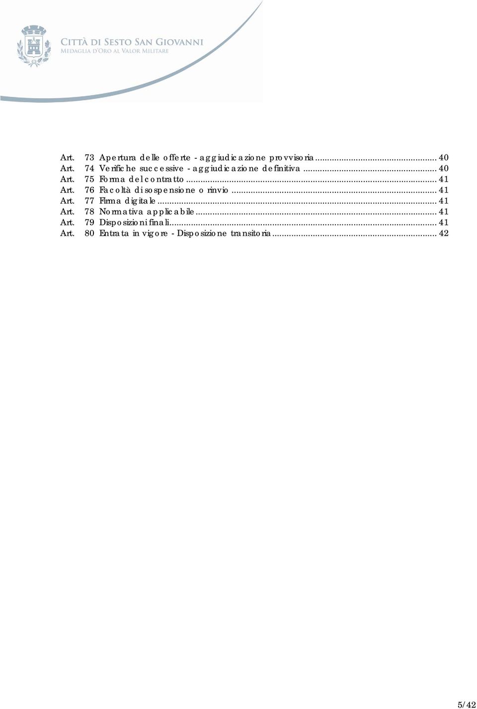 .. 41 Art. 76 Facoltà di sospensione o rinvio... 41 Art. 77 Firma digitale... 41 Art. 78 Normativa applicabile.