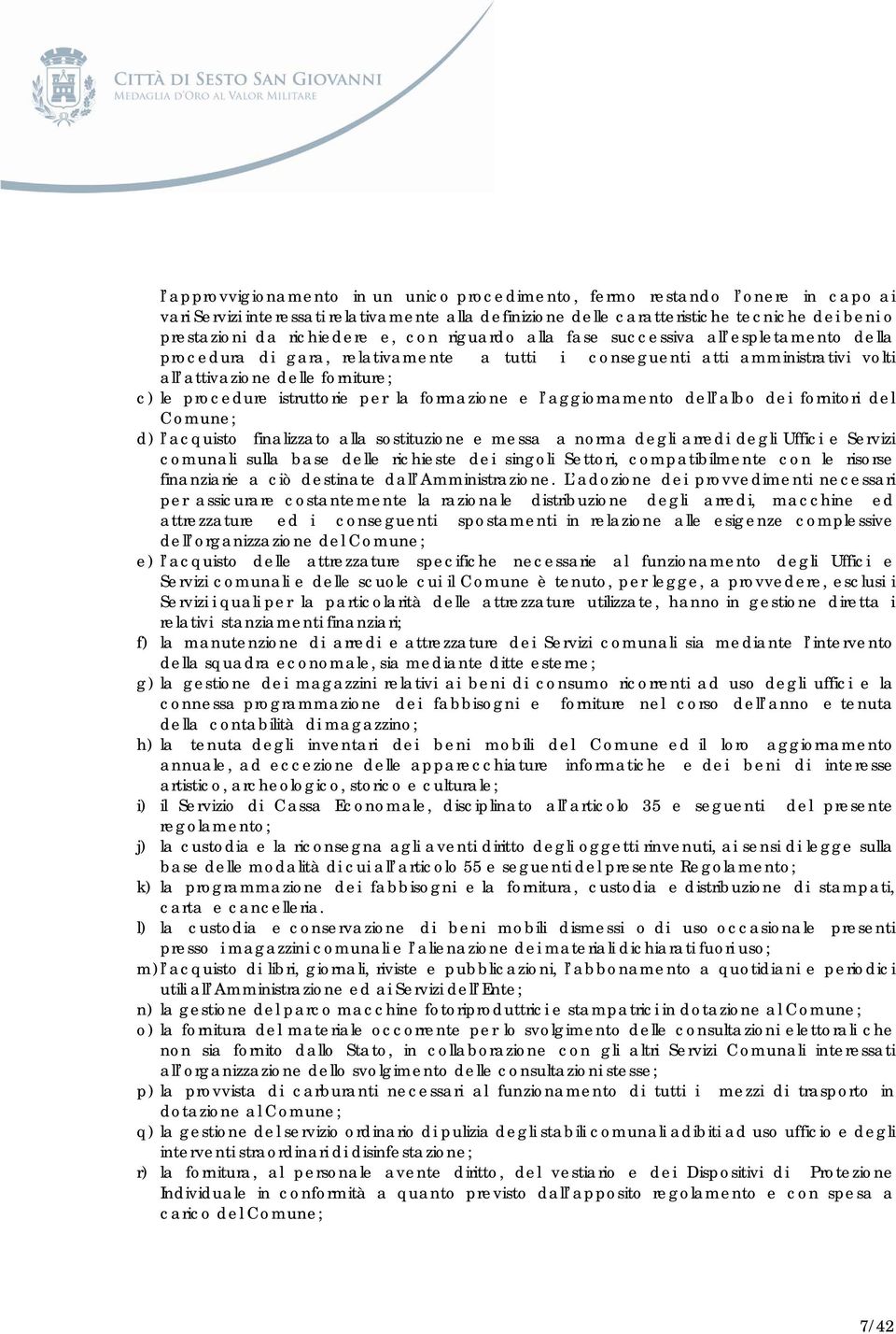 procedure istruttorie per la formazione e l aggiornamento dell albo dei fornitori del Comune; d) l acquisto finalizzato alla sostituzione e messa a norma degli arredi degli Uffici e Servizi comunali