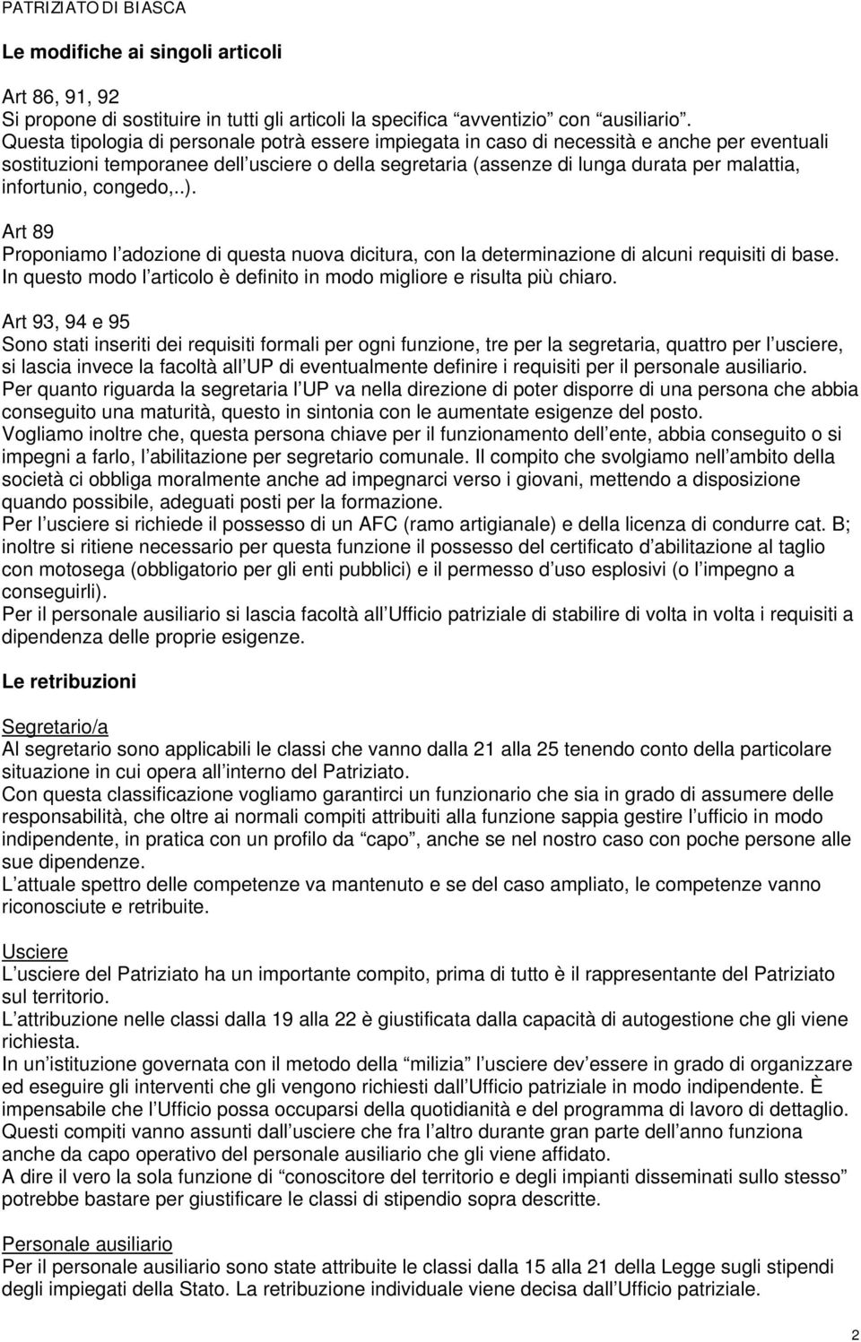 infortunio, congedo,..). Art 89 Proponiamo l adozione di questa nuova dicitura, con la determinazione di alcuni requisiti di base.