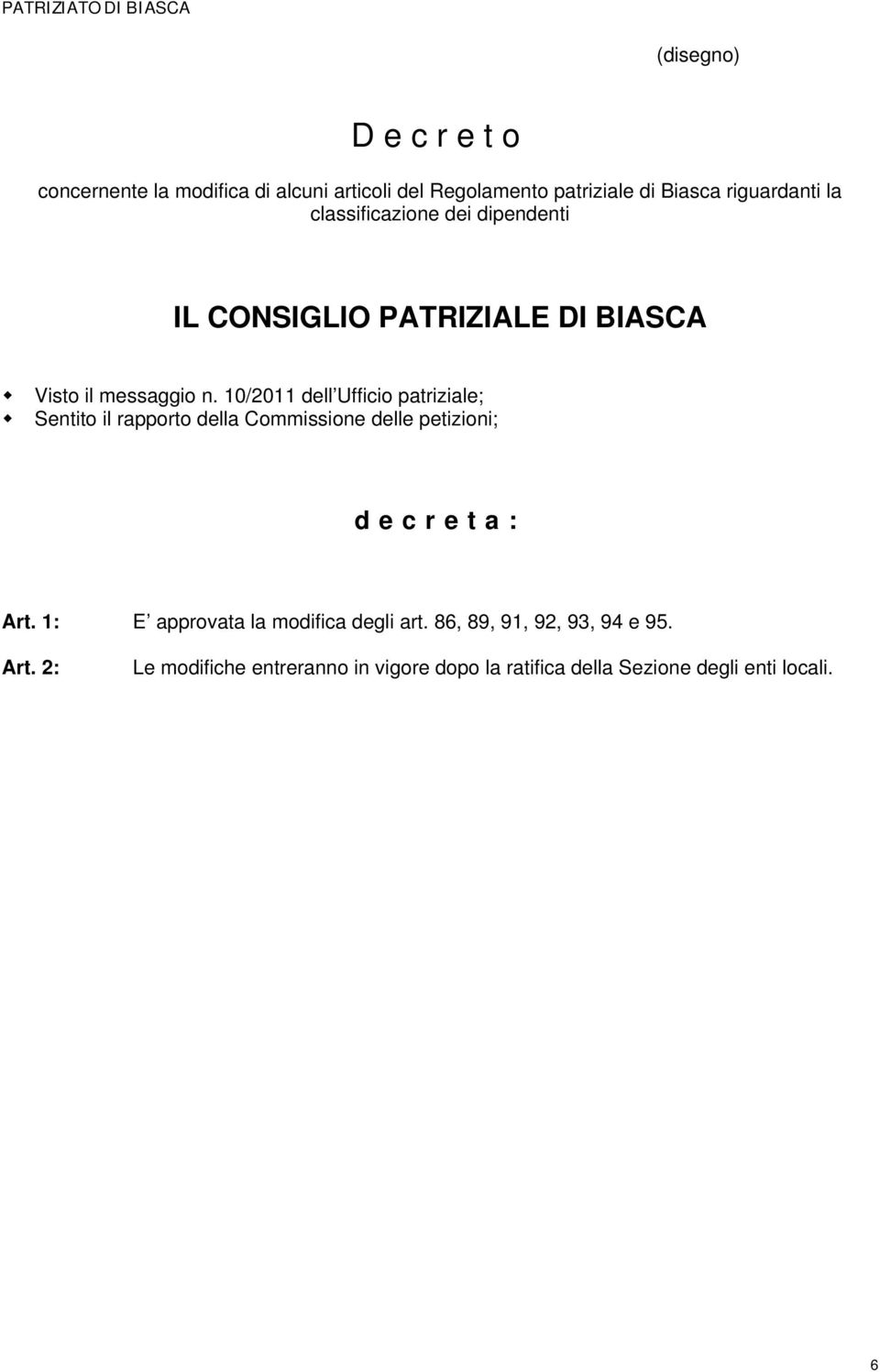 0/0 dell Ufficio patriziale; Sentito il rapporto della Commissione delle petizioni; decreta: Art.