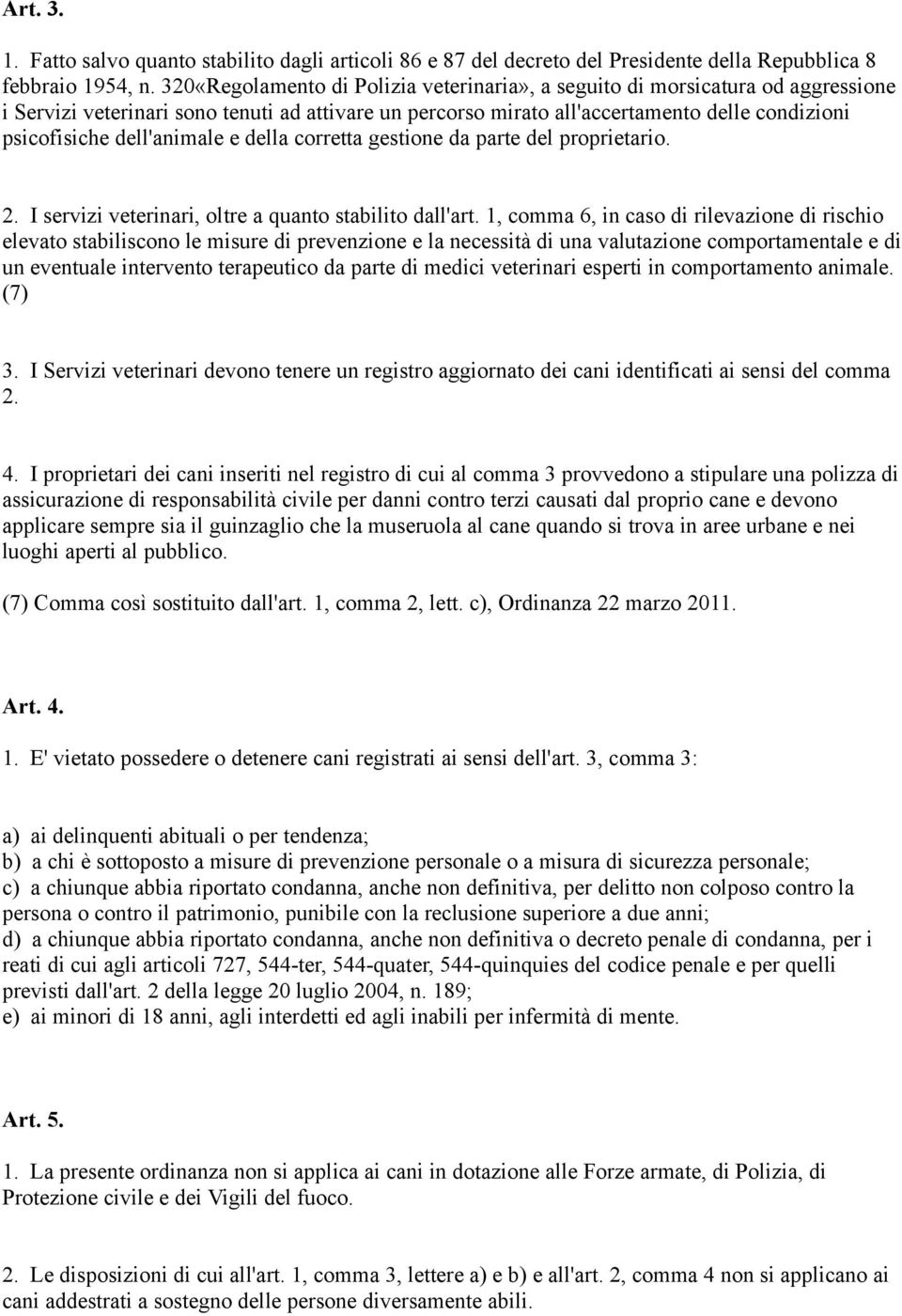 dell'animale e della corretta gestione da parte del proprietario. 2. I servizi veterinari, oltre a quanto stabilito dall'art.