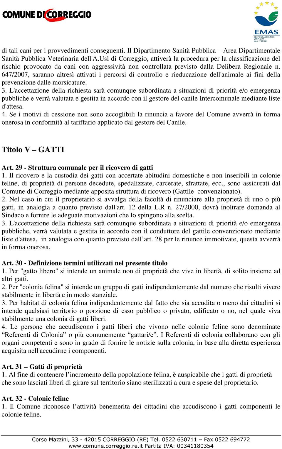 647/2007, saranno altresì attivati i percorsi di controllo e rieducazione dell'animale ai fini della prevenzione dalle morsicature. 3.