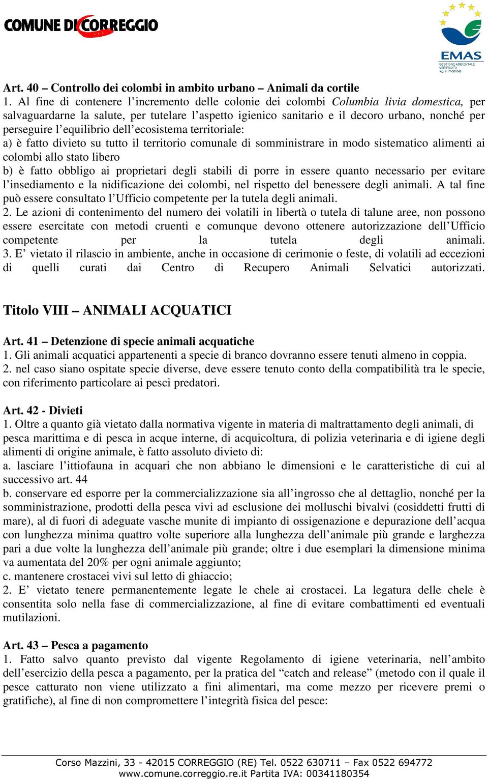 l equilibrio dell ecosistema territoriale: a) è fatto divieto su tutto il territorio comunale di somministrare in modo sistematico alimenti ai colombi allo stato libero b) è fatto obbligo ai