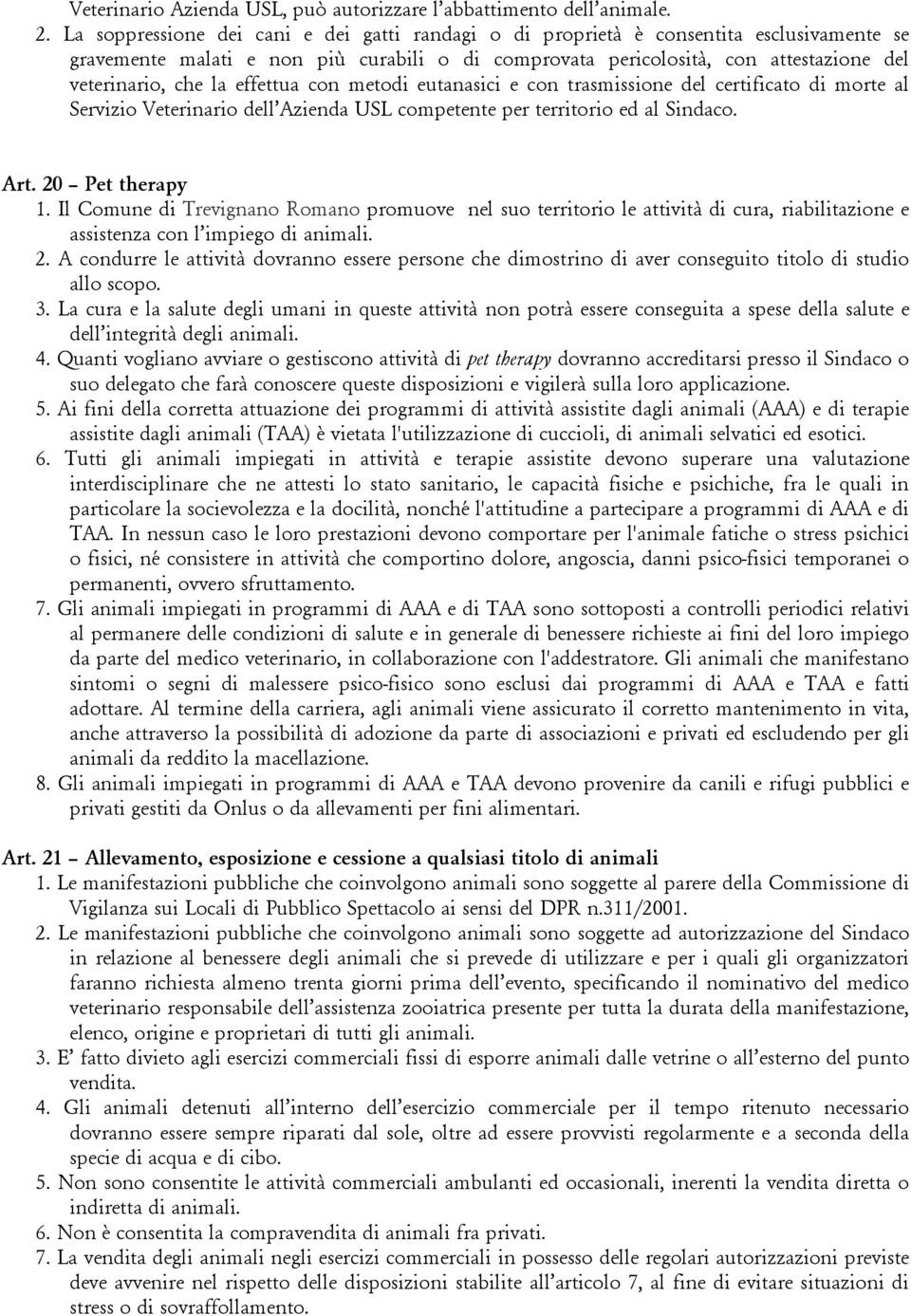 effettua con metodi eutanasici e con trasmissione del certificato di morte al Servizio Veterinario dell Azienda USL competente per territorio ed al Sindaco. Art. 20 Pet therapy 1.