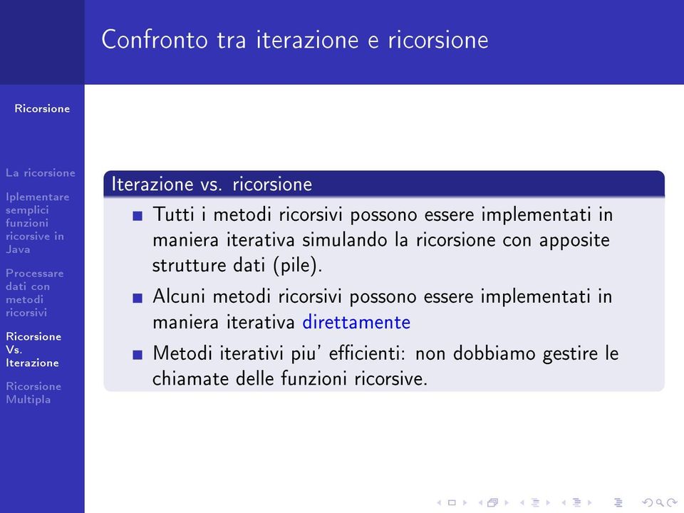 la ricorsione con apposite strutture dati (pile).