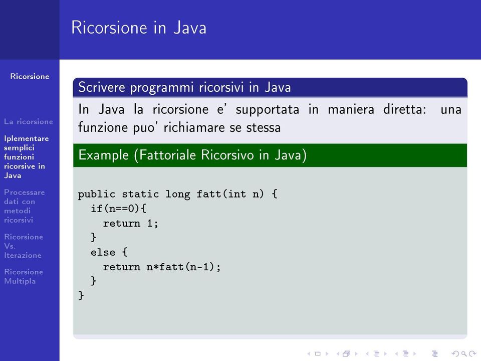 Example (Fattoriale Ricorsivo in ) public static long