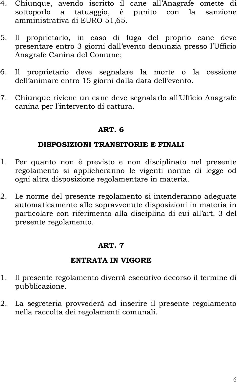 Il proprietario deve segnalare la morte o la cessione dell animare entro 15 giorni dalla data dell evento. 7.