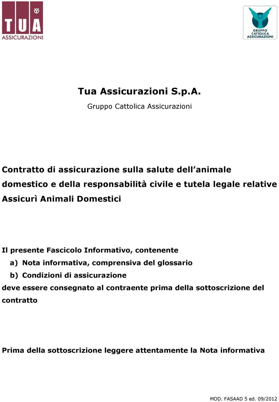 Gruppo Cattolica Assicurazioni Contratto di assicurazione sulla salute dell animale domestico e della responsabilità