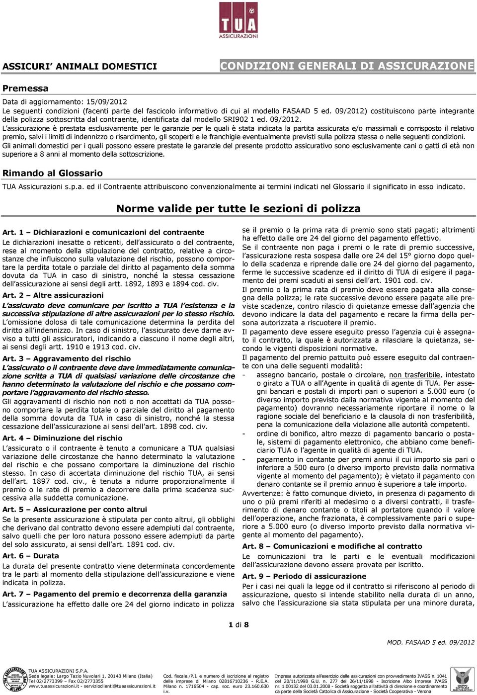 costituiscono parte integrante della polizza sottoscritta dal contraente, identificata dal modello SRI902 1 ed. 09/2012.