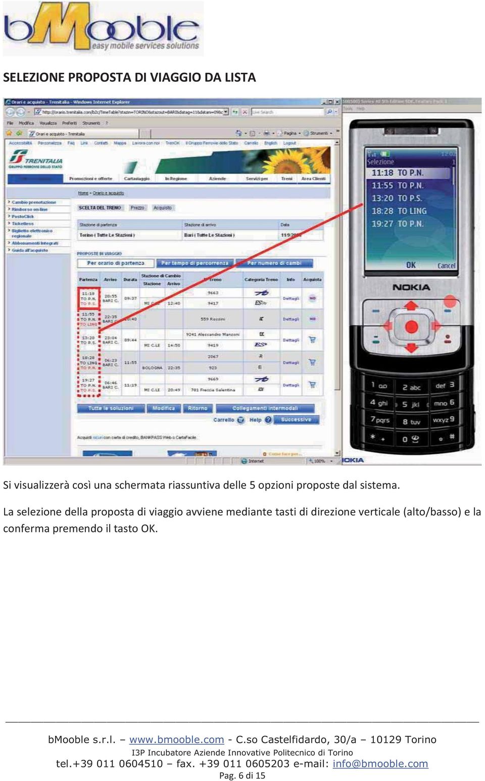 La selezione della proposta di viaggio avviene mediante tasti di