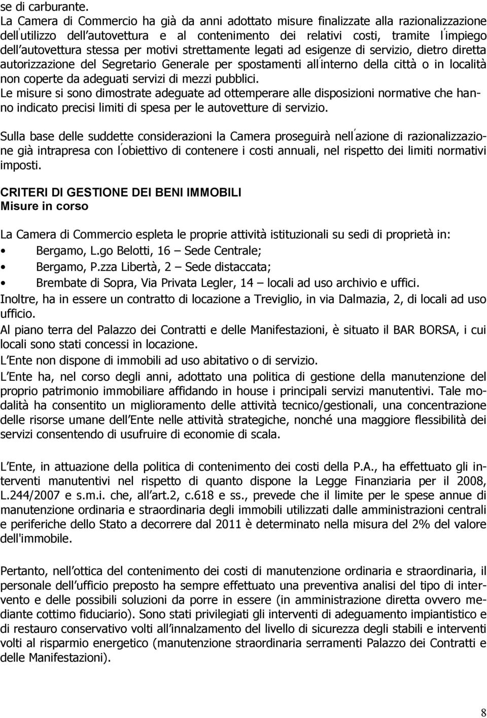 stessa per motivi strettamente legati ad esigenze di servizio, dietro diretta autorizzazione del Segretario Generale per spostamenti all interno della città o in località non coperte da adeguati