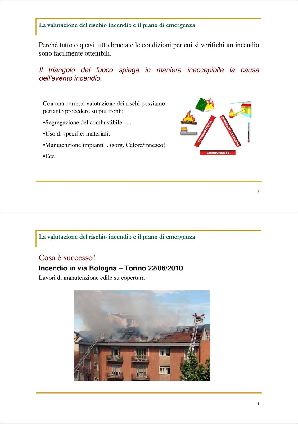 Con una corretta valutazione dei rischi possiamo pertanto procedere su più fronti: Segregazione del combustibile.