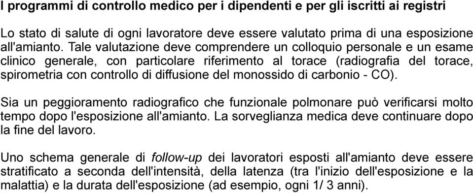 monossido di carbonio - CO). Sia un peggioramento radiografico che funzionale polmonare può verificarsi molto tempo dopo l'esposizione all'amianto.