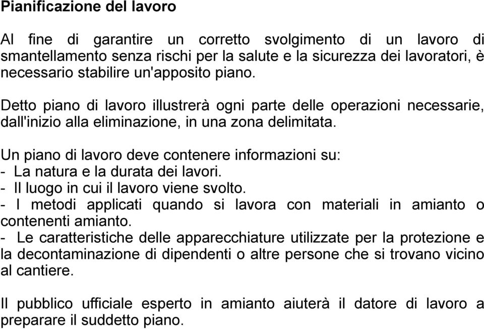 Un piano di lavoro deve contenere informazioni su: - La natura e la durata dei lavori. - Il luogo in cui il lavoro viene svolto.