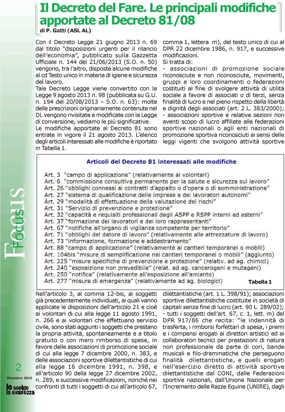 144 del 21/06/2013 (S.O. n. 50) vengono, tra l altro, disposte alcune modifiche al cd Testo unico in materia di igiene e sicurezza del lavoro.