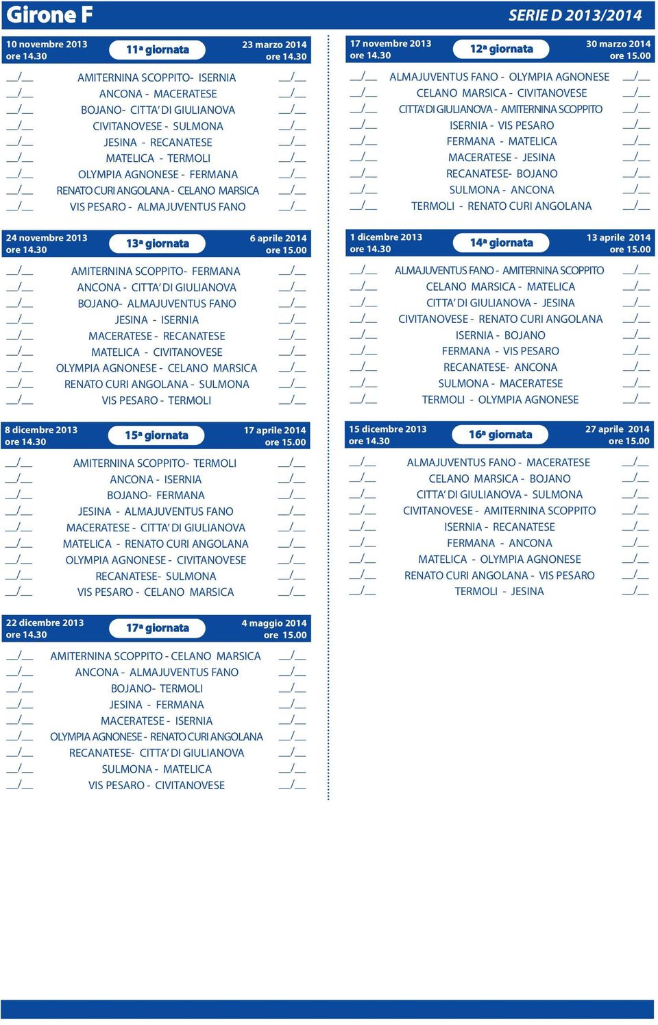 ALMAJUVENTUS FANO JESINA - ISERNIA MACERATESE - RECANATESE MATELICA - CIVITANOVESE OLYMPIA AGNONESE - CELANO MARSICA RENATO CURI ANGOLANA - SULMONA VIS PESARO - TERMOLI 15ª giornata AMITERNINA