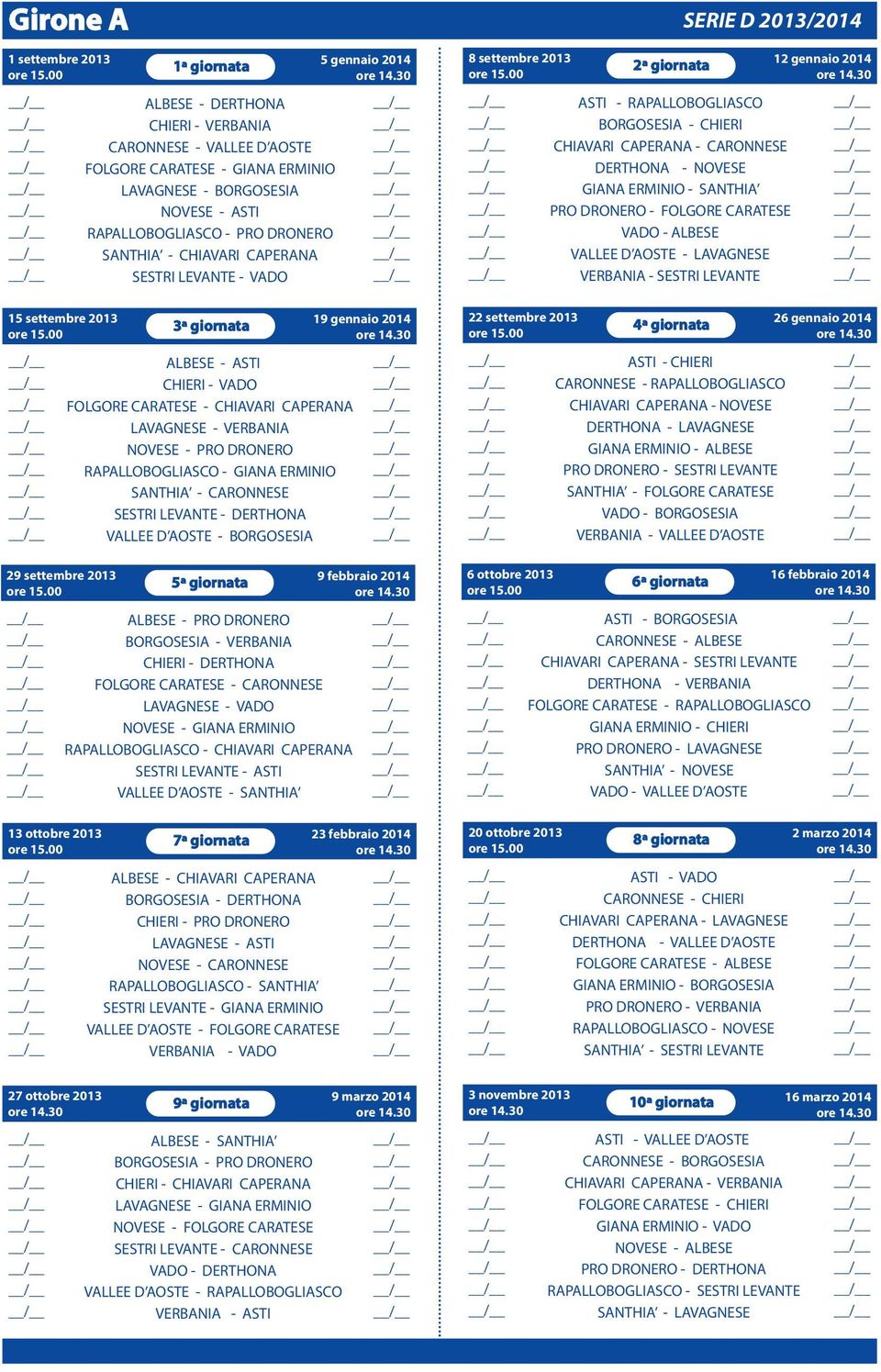 CAPERANA LAVAGNESE - VERBANIA NOVESE - PRO DRONERO RAPALLOBOGLIASCO - GIANA ERMINIO SANTHIA - CARONNESE SESTRI LEVANTE - DERTHONA VALLEE D AOSTE - BORGOSESIA 5ª giornata ALBESE - PRO DRONERO