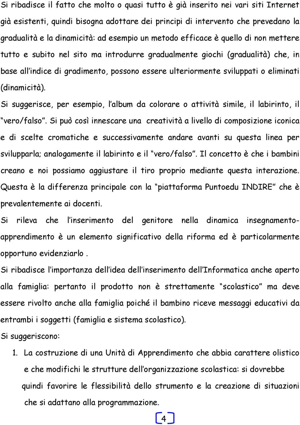 sviluppati o eliminati (dinamicità). Si suggerisce, per esempio, l album da colorare o attività simile, il labirinto, il vero/falso.