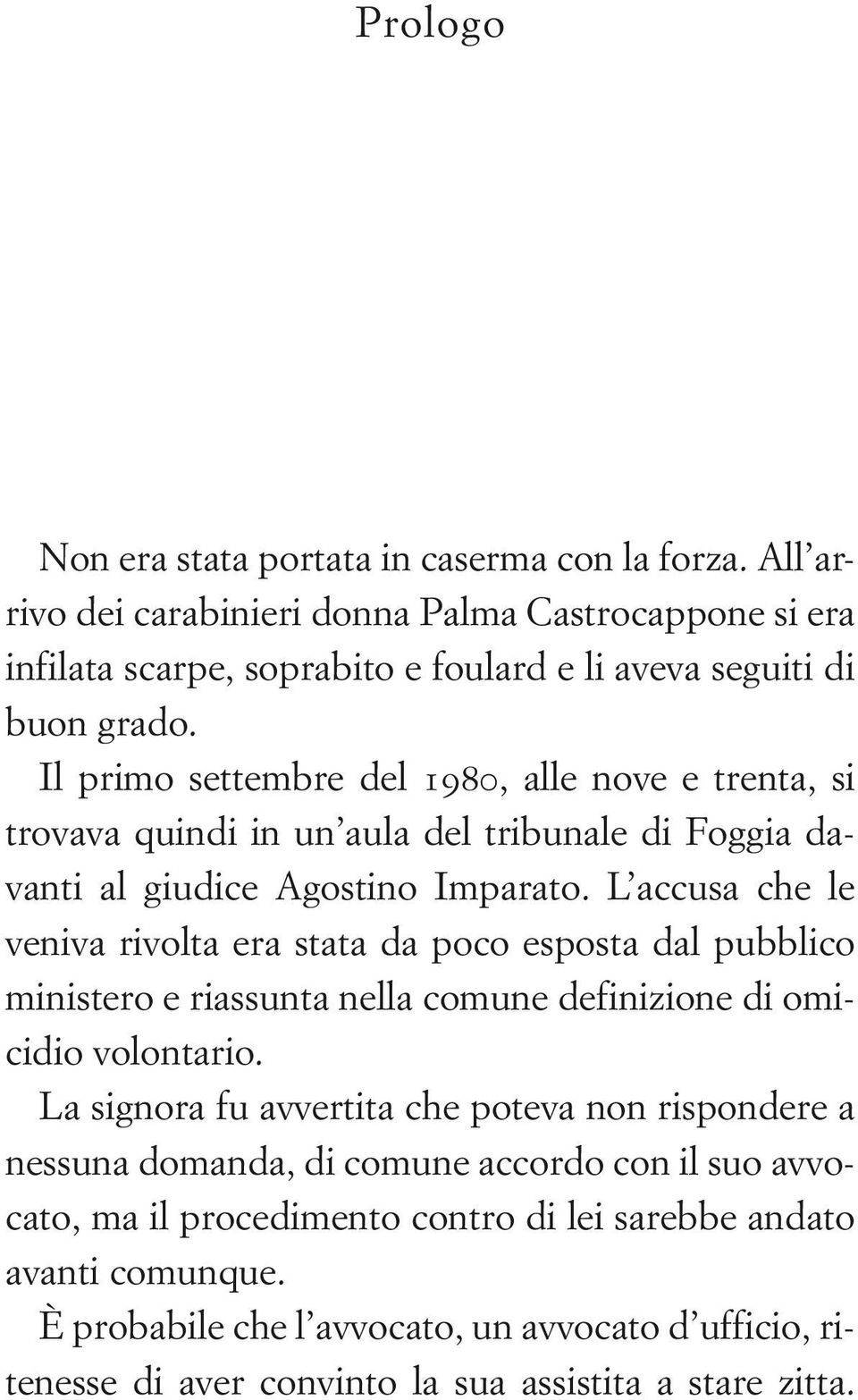 L accusa che le veniva rivolta era stata da poco esposta dal pubblico ministero e riassunta nella comune definizione di omicidio volontario.